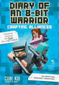 Diary of an 8-Bit Warrior: Crafting Alliances - Book #3 of the 8-Bit Warrior