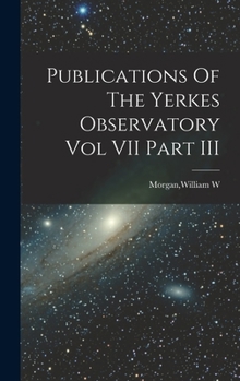 Hardcover Publications Of The Yerkes Observatory Vol VII Part III Book