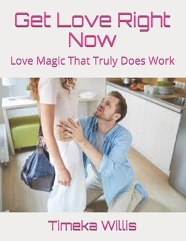 Paperback Get Love Right Now: Love Magic That Truly Does Work Book