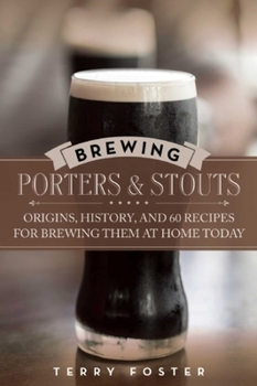 Paperback Brewing Porters and Stouts: Origins, History, and 60 Recipes for Brewing Them at Home Today Book