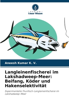 Langleinenfischerei im Lakshadweep-Meer: Beifang, Köder und Hakenselektivität (German Edition)