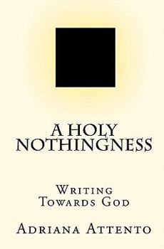 Paperback A Holy Nothingness: Writing Towards God Book