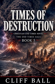 Times of Destruction - Book #5 of the End Times Saga