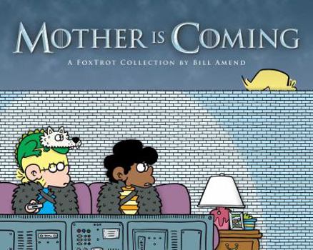 Mother Is Coming: A FoxTrot Collection by Bill Amend