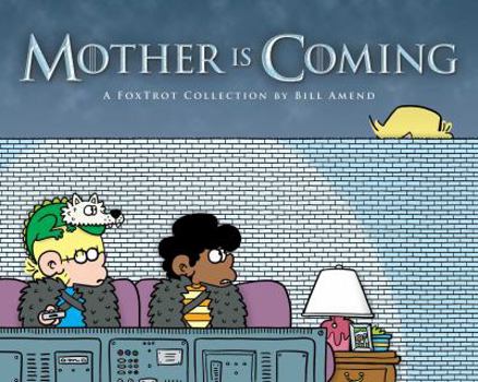 Mother Is Coming: A FoxTrot Collection by Bill Amend - Book #42 of the Foxtrot Collection