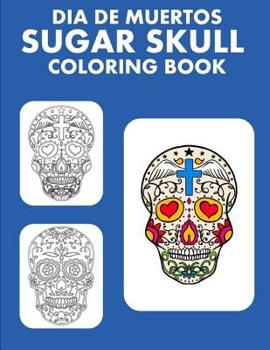 Paperback Dia de Muertos: Sugar Skull Coloring Book 2019 Book