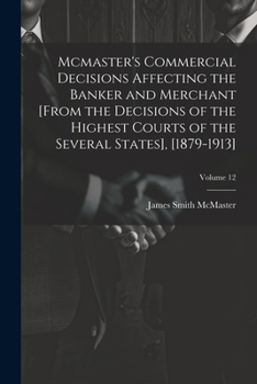 Paperback Mcmaster's Commercial Decisions Affecting the Banker and Merchant [From the Decisions of the Highest Courts of the Several States], [1879-1913]; Volum Book