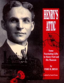 Paperback Henry's Attic: Some Fascinating Gifts to Henry Ford and His Museum Book