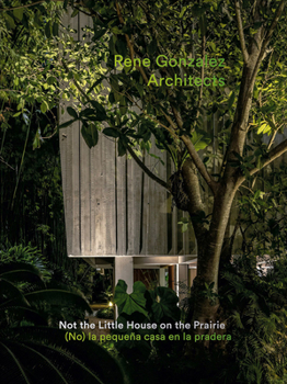 Hardcover Rene Gonzalez Architects: Not the Little House on the Prairie Book