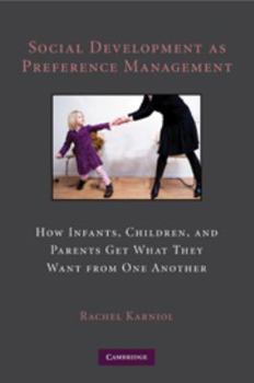 Electronics Social Development as Preference Management: How Infants, Children, and Parents Get What They Want from One Another Book