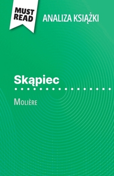 Paperback Sk&#261;piec ksi&#261;&#380;ka Molière (Analiza ksi&#261;&#380;ki): Pelna analiza i szczególowe podsumowanie pracy [Polish] Book