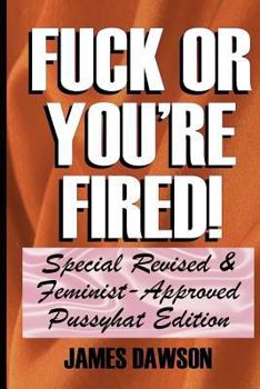 Paperback Fuck or You're Fired!: Special Revised & Feminist-Approved Pussyhat Edition Book