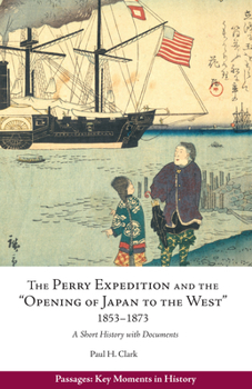 The Perry Expedition and the "Opening of Japan to the West," 1853–1873: A Short History with Documents
