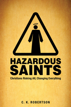 Paperback Hazardous Saints [Study Guide]: Christians Risking All, Changing Everything Book