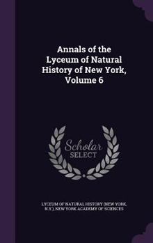 Hardcover Annals of the Lyceum of Natural History of New York, Volume 6 Book