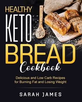 Paperback Healthy Keto Bread Cookbook: Delicious and Low Carb Recipes for Burning Fat and Losing Weight Book