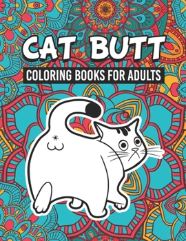 Paperback Cat Butt Coloring Books for Adults: Cute Cat Butt & Funny Quotes Coloring & Activity Book Gift for Cat Lovers, Adults and Seniors Relaxation with Stre Book