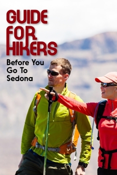 Paperback Guide For Hikers Before You Go To Sedona: Hiking Guide For Beginners Book
