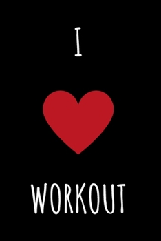 I love Workout - GYM LOG Notebook: -TRACK YOUR PROGRESS  - Series Notebooks - Gym Log notebook- 6 x 9 - gym log - Positive Training quote - Notes your ... Bodybuilding ,Suitable For Men and Woman