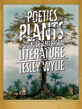 The Poetics of Plants in Spanish American Literature - Book  of the Illuminations: Cultural Formations of the Americas