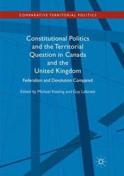 Paperback Constitutional Politics and the Territorial Question in Canada and the United Kingdom: Federalism and Devolution Compared Book