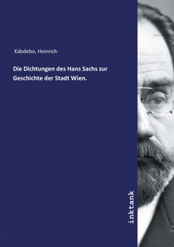 Paperback Die Dichtungen des Hans Sachs zur Geschichte der Stadt Wien. [German] Book