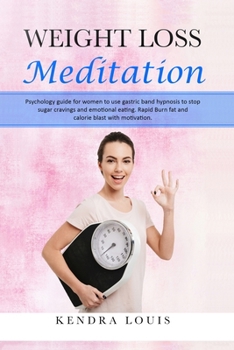 Weight Loss Meditation: Psychology guide for women to use gastric band hypnosis to stop sugar cravings and emotional eating. Rapid burn fat and calorie blast with motivation