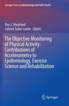 Paperback The Objective Monitoring of Physical Activity: Contributions of Accelerometry to Epidemiology, Exercise Science and Rehabilitation Book