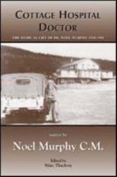 Paperback Cottage Hospital Doctor: The Medical Life of Dr. Noel Murphy Book