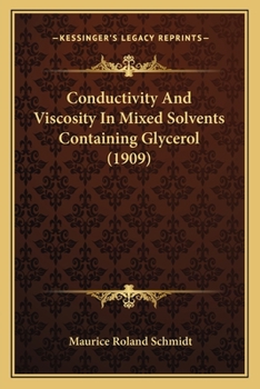 Paperback Conductivity And Viscosity In Mixed Solvents Containing Glycerol (1909) Book