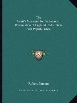 Paperback The Jesuit's Memorial for the Intended Reformation of England Under Their First Popish Prince Book