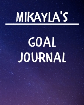 Paperback Mikayla's Goal Journal: 2020 New Year Planner Goal Journal Gift for Mikayla / Notebook / Diary / Unique Greeting Card Alternative Book