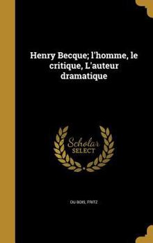 Henry Becque; l'homme, le critique, L'auteur dramatique