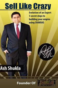 Paperback Sell Like Crazy: Evolution Of An Expert 5 Secret Steps To Building Your Empire Using CHAKRAS Book