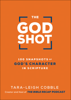 Hardcover The God Shot: 100 Snapshots of God's Character in Scripture Book