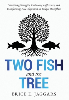 Two Fish and the Tree: Prioritizing Strengths, Embracing Differences, and Transforming Role Alignment in Today's Workplace
