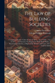 Paperback The Law of Building Societies: Comprising Socities Under the Act of 1874 ... Act of 1836 ... Act of 1871 ... and Societies Not Registered; With Model Book