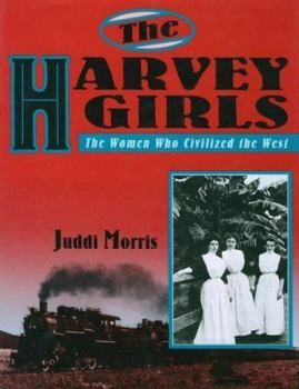 Hardcover The Harvey Girls: The Women Who Civilized the West Book