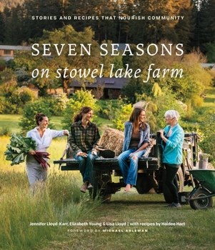 Hardcover Seven Seasons on Stowel Lake Farm: Stories and Recipes That Nourish Community Book