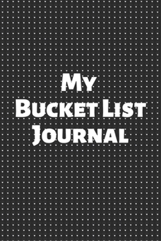 MY BUCKET LIST JOURNAL: A Guided Prompt Journal For Keeping Track of Your Adventures