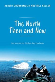 Paperback The North Then and Now: Stories from the Hudson Bay Lowlands Book
