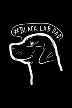 #black lab dad: Labrador Dad Black Labrador Retriever Gifts Lab Dad Journal/Notebook Blank Lined Ruled 6x9 100 Pages
