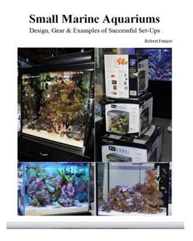 Paperback Small Marine Aquariums: Design, Gear & Examples of Successful Set-Ups Book