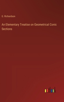 Hardcover An Elementary Treatise on Geometrical Conic Sections Book