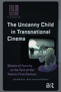 The Uncanny Child in Transnational Cinema: Ghosts of Futurity at the Turn of the Twenty-First Century