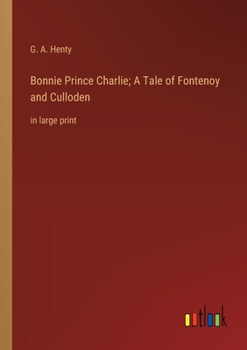 Paperback Bonnie Prince Charlie; A Tale of Fontenoy and Culloden: in large print Book