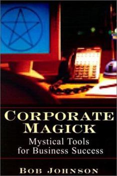 Paperback Corporate Magick: Mystical Tools for Business Success Book