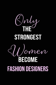 Paperback The Strongest Women Become Fashion Designers Notebook: Fashio Designer Gift Lined Notebook / Journal / Diary Gift, 120 blank pages, 6x9 inches, Matte Book