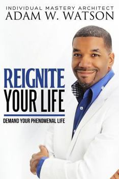 Paperback Reignite Your Life: Demand Your Phenomenal Life Book