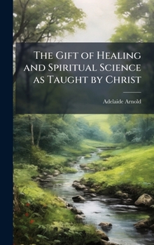 The Gift of Healing and Spiritual Science as Taught by Christ
